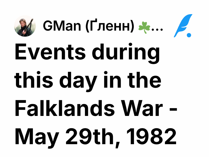 Events during this day in the Falklands War - May 29th, 1982 | GMan ...
