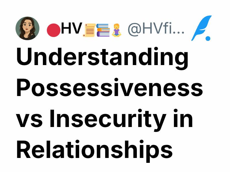 Understanding Possessiveness vs Insecurity in Relationships | 🔴HV📜📚🧘‍♀️