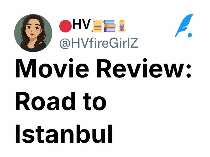 Movie Review Road to Istanbul HV_NitiNarratives📜📚🧘‍♀️