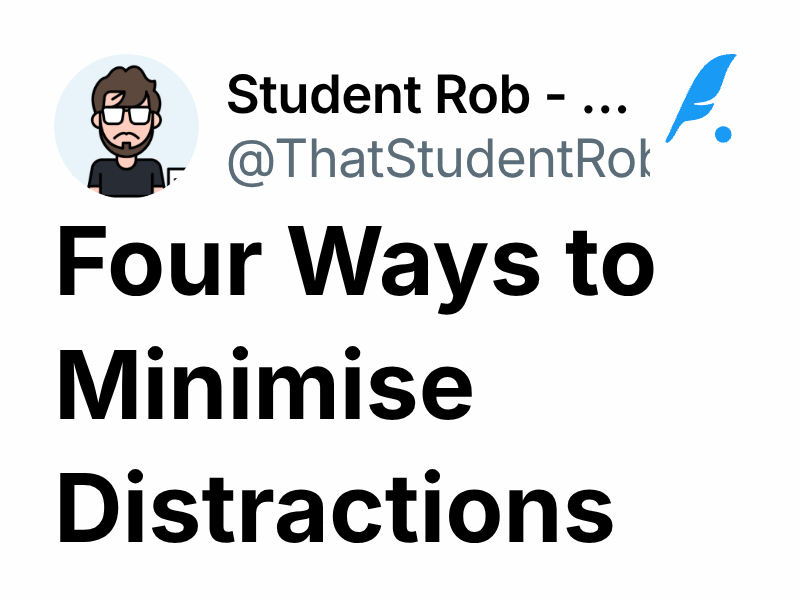 Four Ways to Minimise Distractions | Student Rob - 69/100