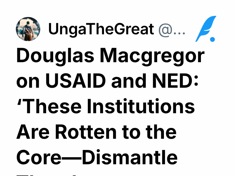 Douglas Macgregor on USAID and NED: ‘These Institutions Are Rotten to ...