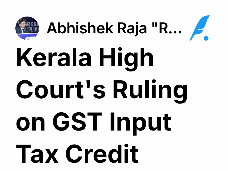 Kerala High Court's Ruling on GST Input Tax Credit | Abhishek Raja "Ram"