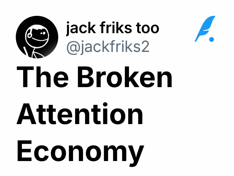 The Broken Attention Economy | jack friks too