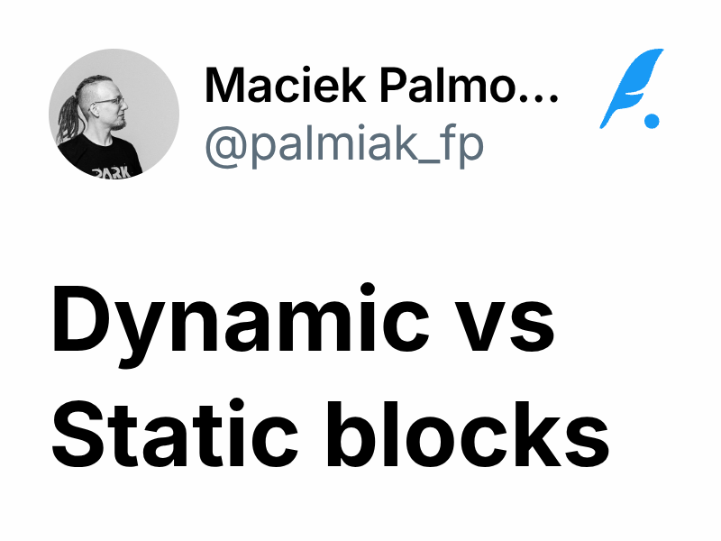 Dynamic vs Static blocks Maciek Palmowski