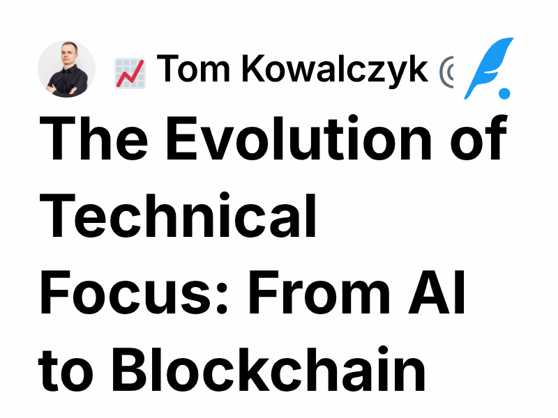 The Evolution of Technical Focus: From AI to Blockchain | 📈 Tom Kowalczyk