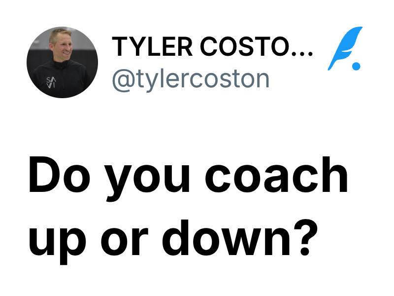 Do you coach up or down? TYLER COSTON SAVI Coaching